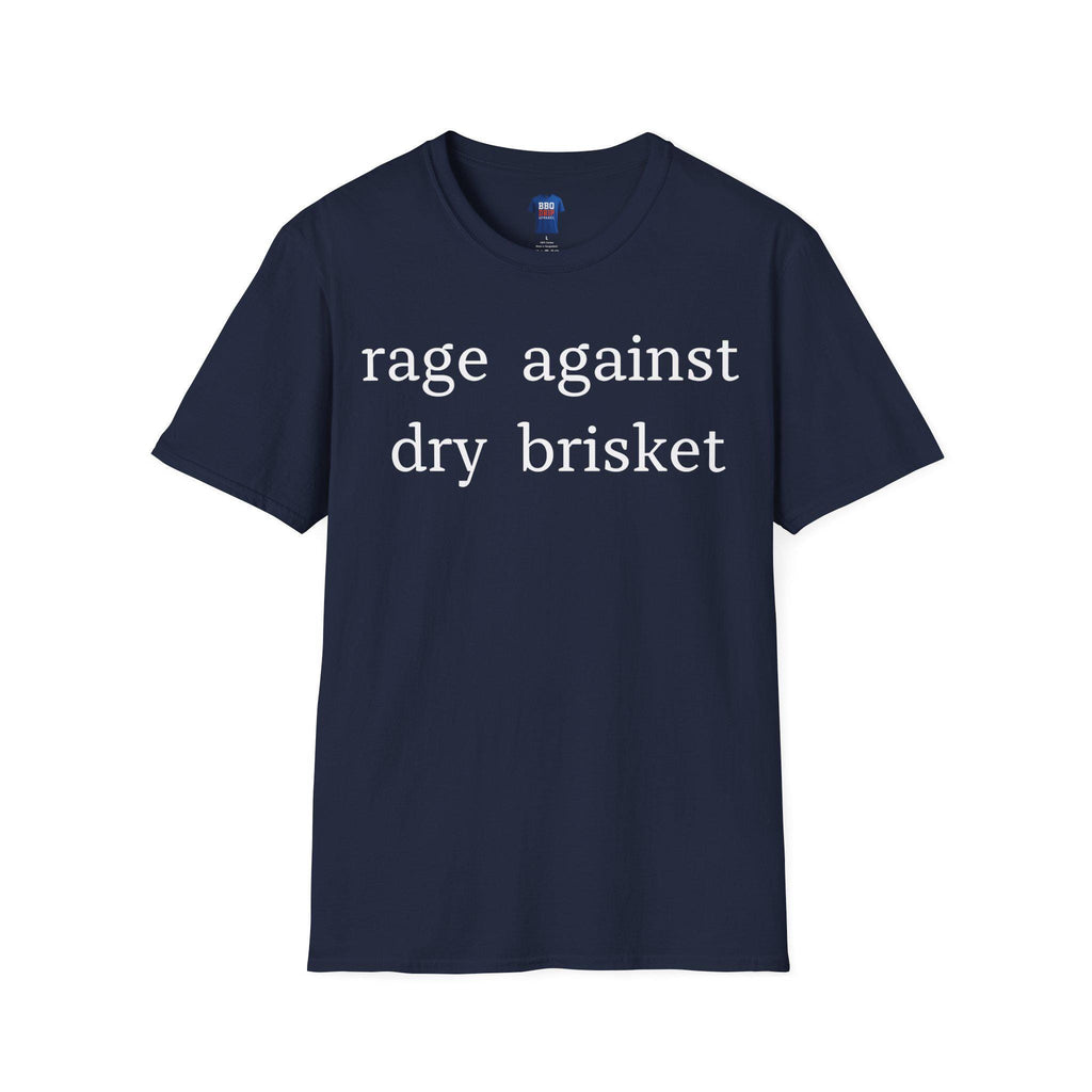 Rage Against Dry Brisket T-Shirt: BBQ Humor, Pitmaster Tee