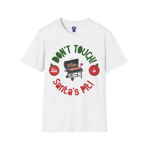 BBQ Christmas Humor: Don't Touch Santa's Pit, Bbq T Shirt, Pitmaster, BBQ Dad, Bbq Mom, Bbq Cook, Griller T-shirt, Unisex Softstyle T-Shirt