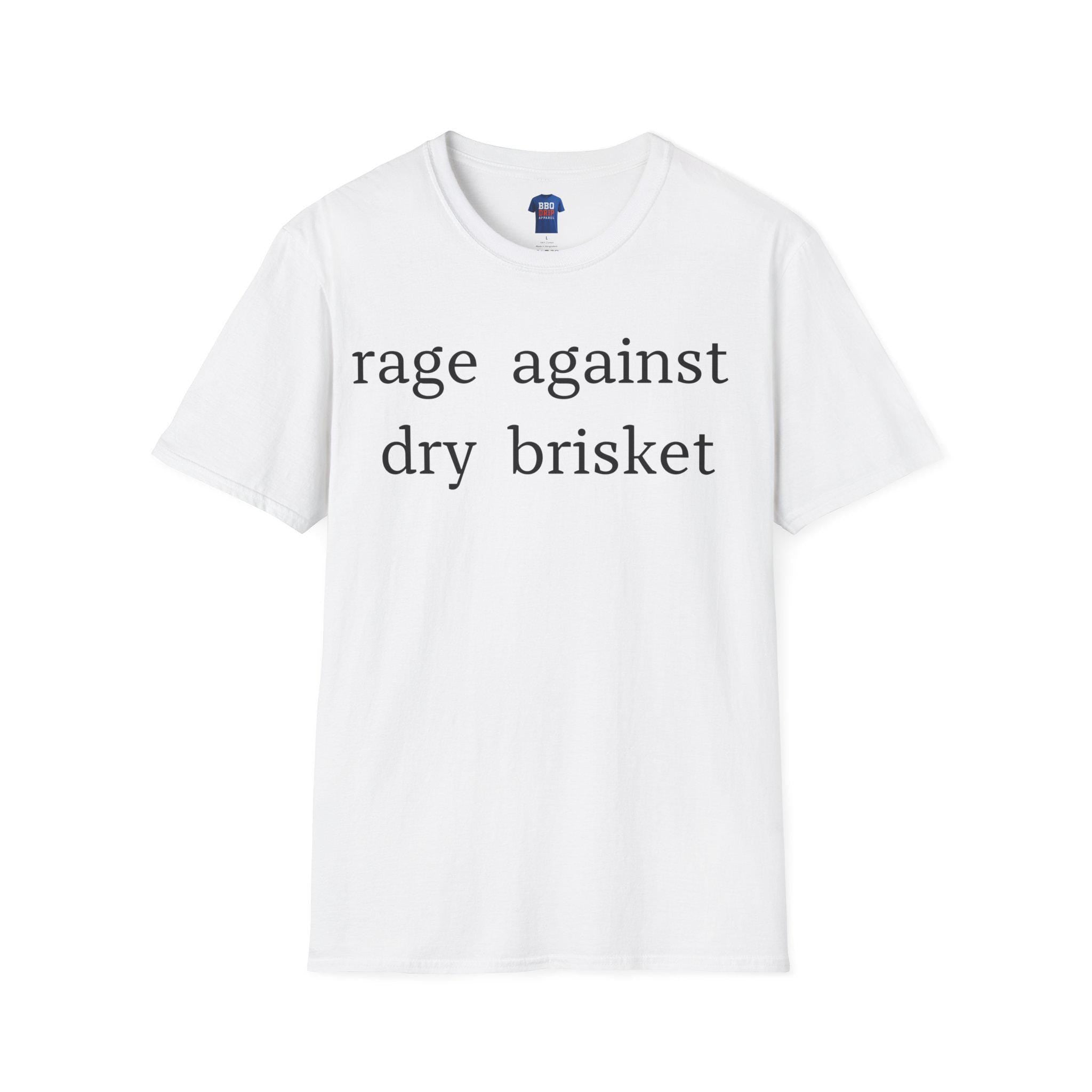 Rage Against Dry Brisket T-Shirt: BBQ Humor, Pitmaster Tee
