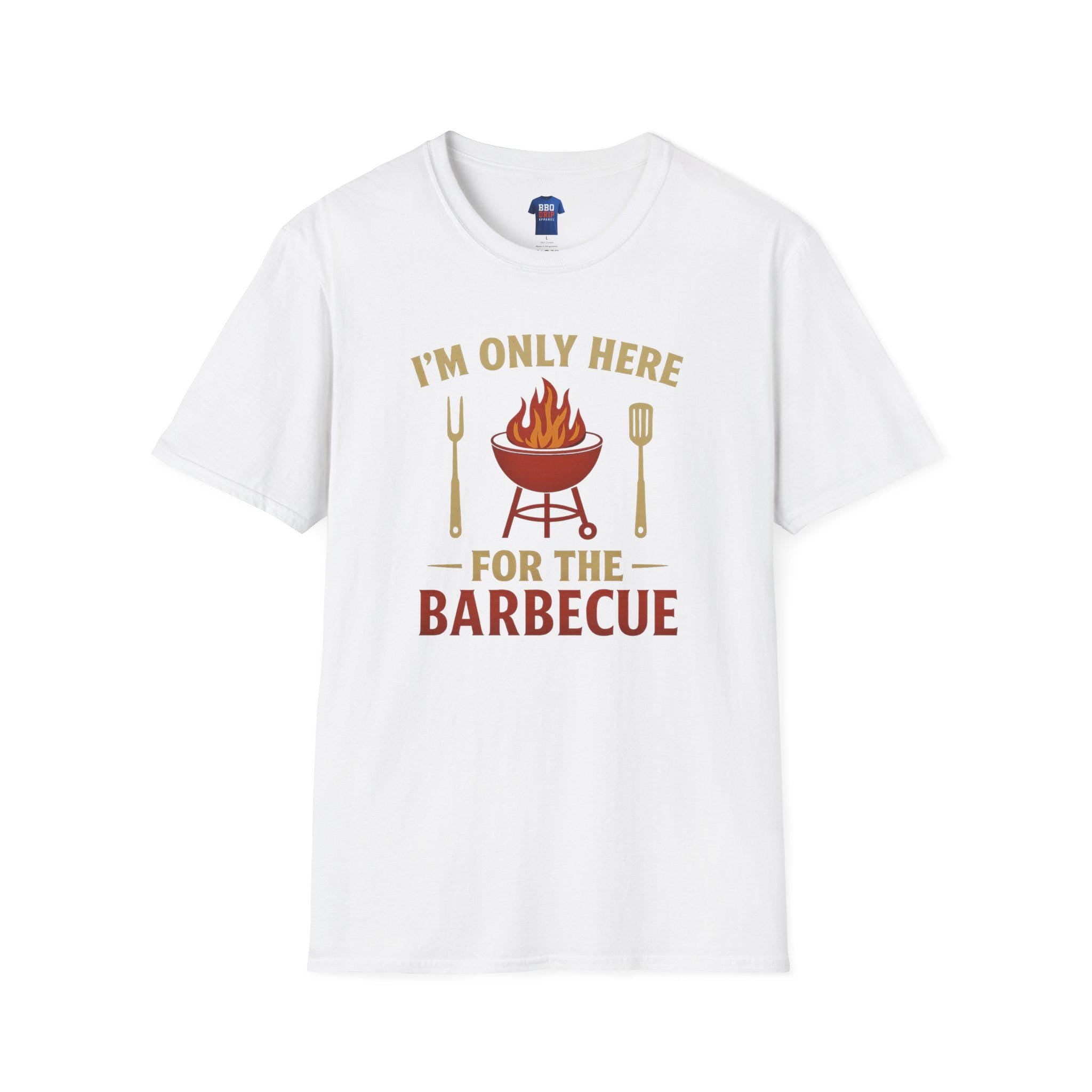 BBQ Humor T-Shirt: I'm Only Here For The Barbecue - Softstyle Unisex Tee