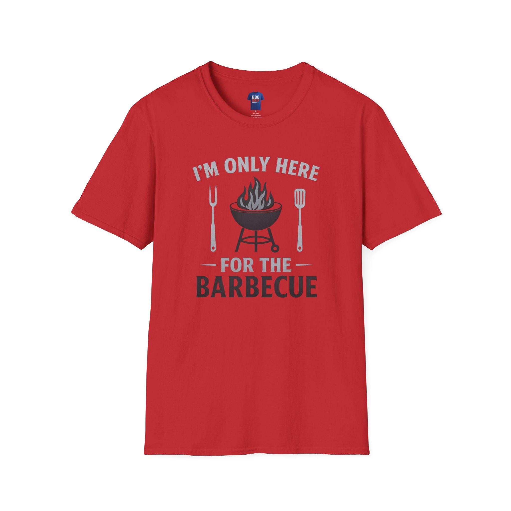 BBQ Humor T-Shirt: I'm Only Here For The Barbecue - Softstyle Unisex Tee