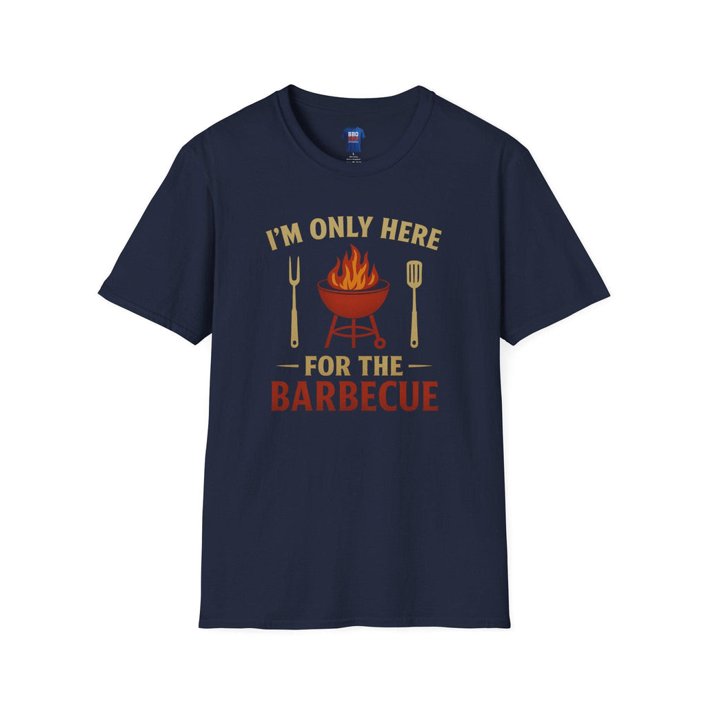 BBQ Humor T-Shirt: I'm Only Here For The Barbecue - Softstyle Unisex Tee