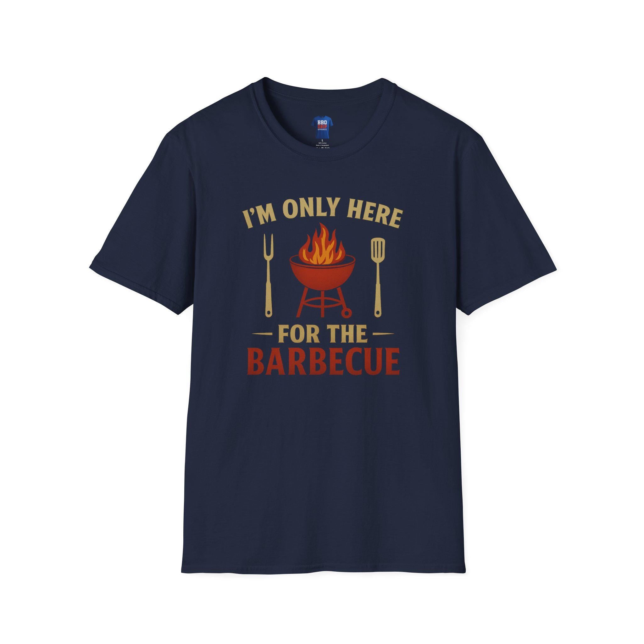 BBQ Humor T-Shirt: I'm Only Here For The Barbecue - Softstyle Unisex Tee